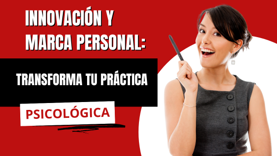 Innovación y Marca Personal: Transforma tu Práctica Psicológica