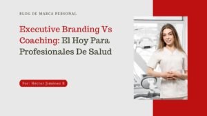 Executive Branding Vs Coaching El Hoy Para Profesionales De Salud - 01