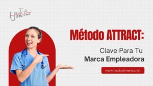 Método ATTRACT: Clave Para Tu Marca Empleadora